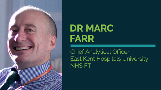 Dr Marc Farr - Chief Analytical Officer, East Kent Hospitals University NHS FT