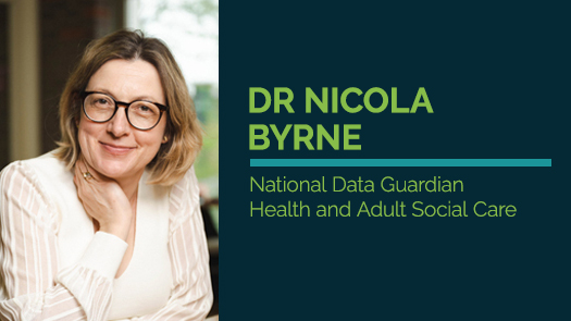 Dr Nicola Byrne - National Data Guardian, Health and Adult Social Care